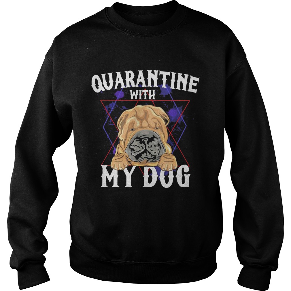 Shar Pei Quarantine With My Dog Sweatshirt
