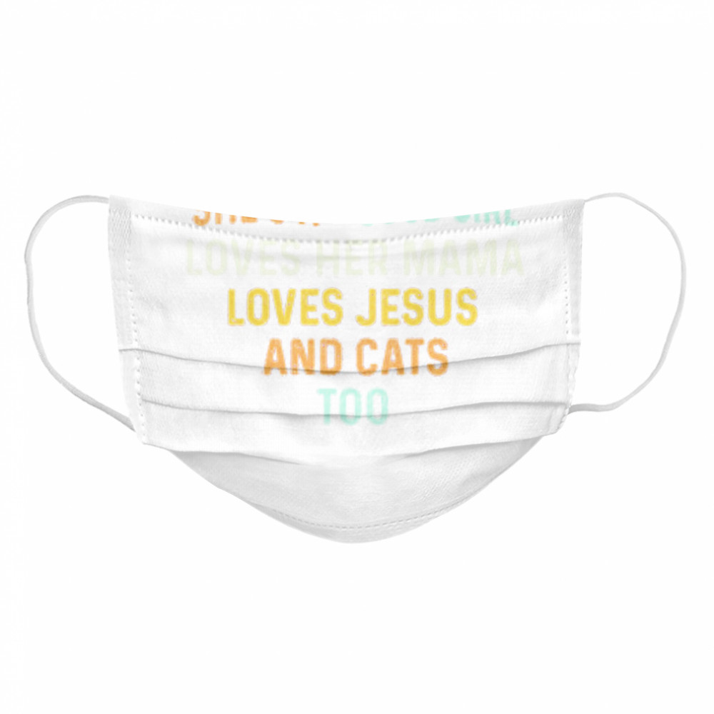 She’s a good girl loves her mama loves jesus and cats too heart Cloth Face Mask