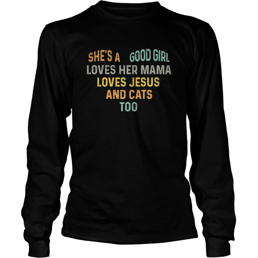 She’s a good girl loves her mama loves jesus and cats too heart Long Sleeved T-shirt