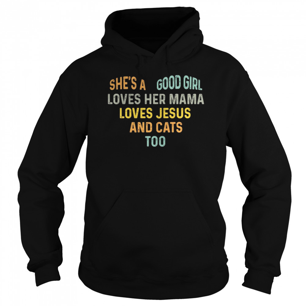 She’s a good girl loves her mama loves jesus and cats too heart Unisex Hoodie