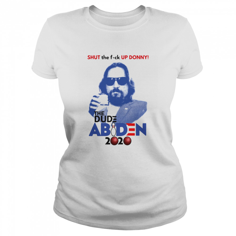 Shut The Fuck Up Donny The Dude Abiden 2020 Bowling Classic Women's T-shirt
