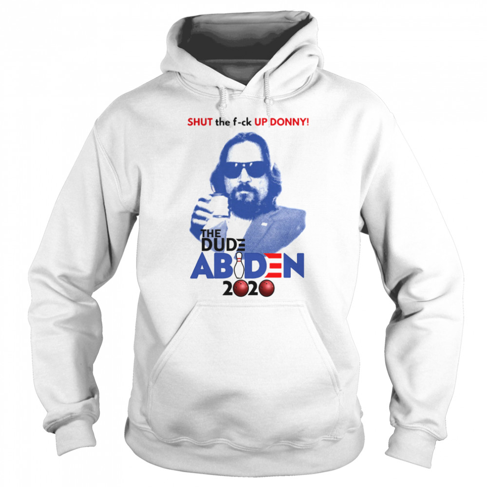 Shut The Fuck Up Donny The Dude Abiden 2020 Bowling Unisex Hoodie