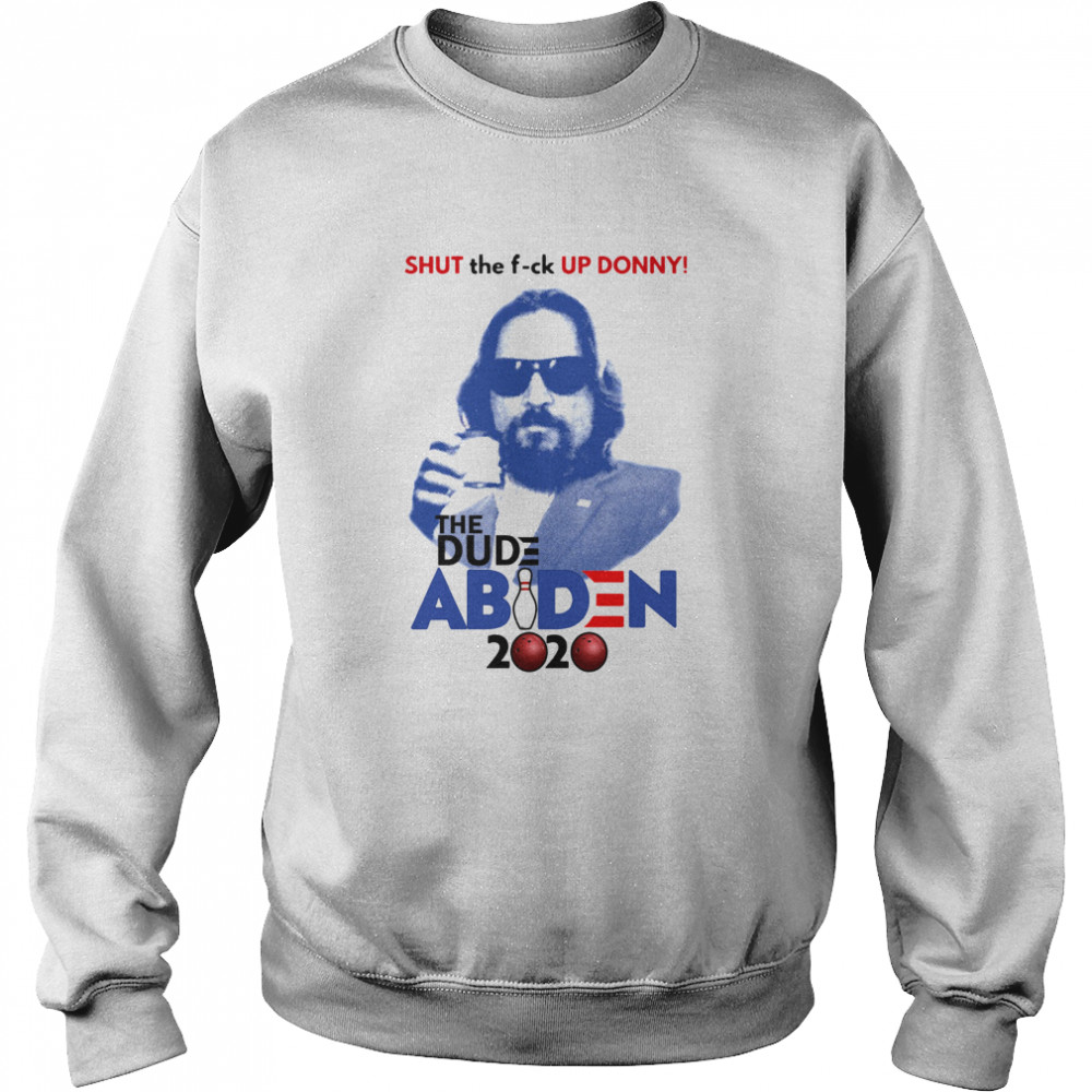 Shut The Fuck Up Donny The Dude Abiden 2020 Bowling Unisex Sweatshirt