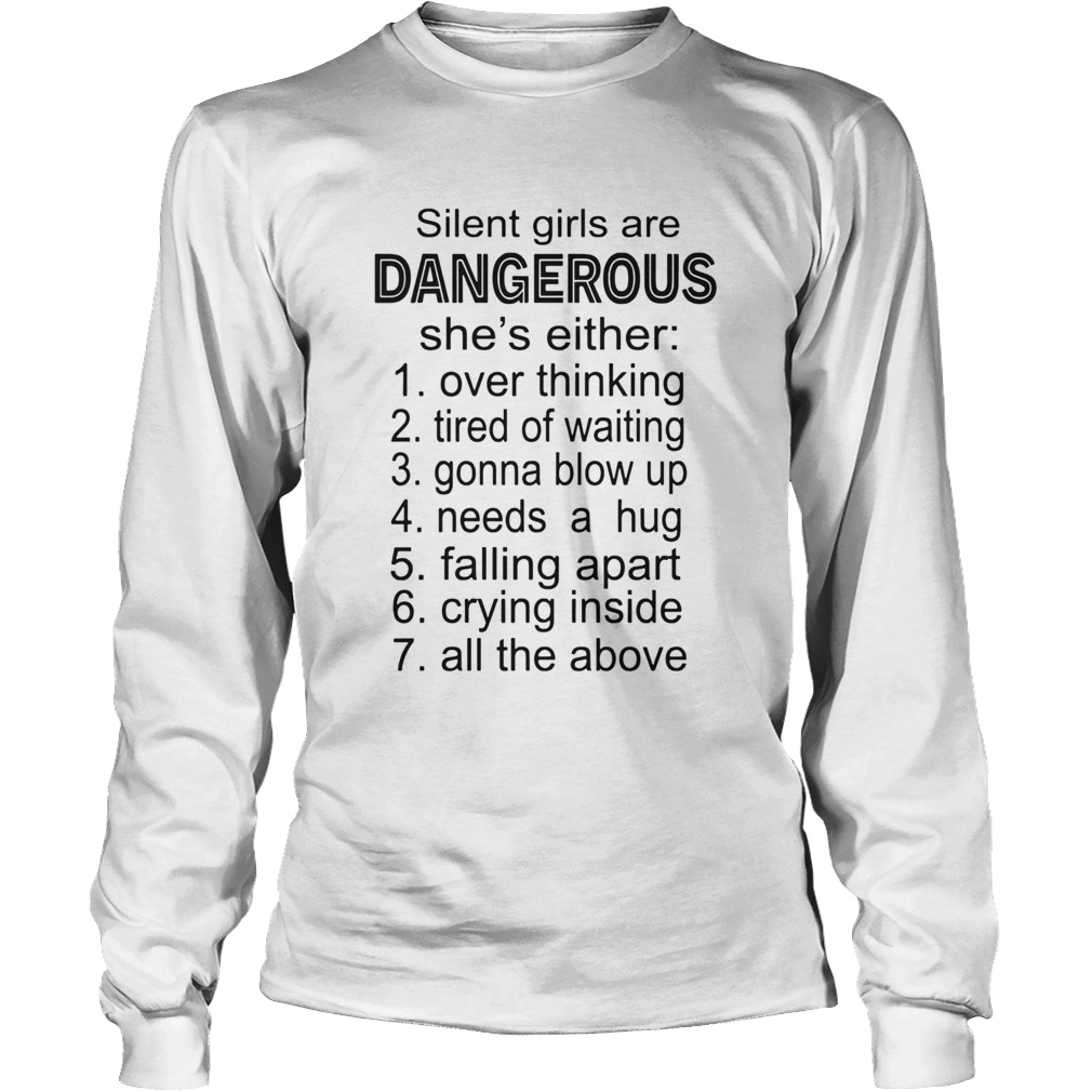 Silent Girls Are Dangerous Shes Either Over Thinking Tired Of Waiting Long Sleeve
