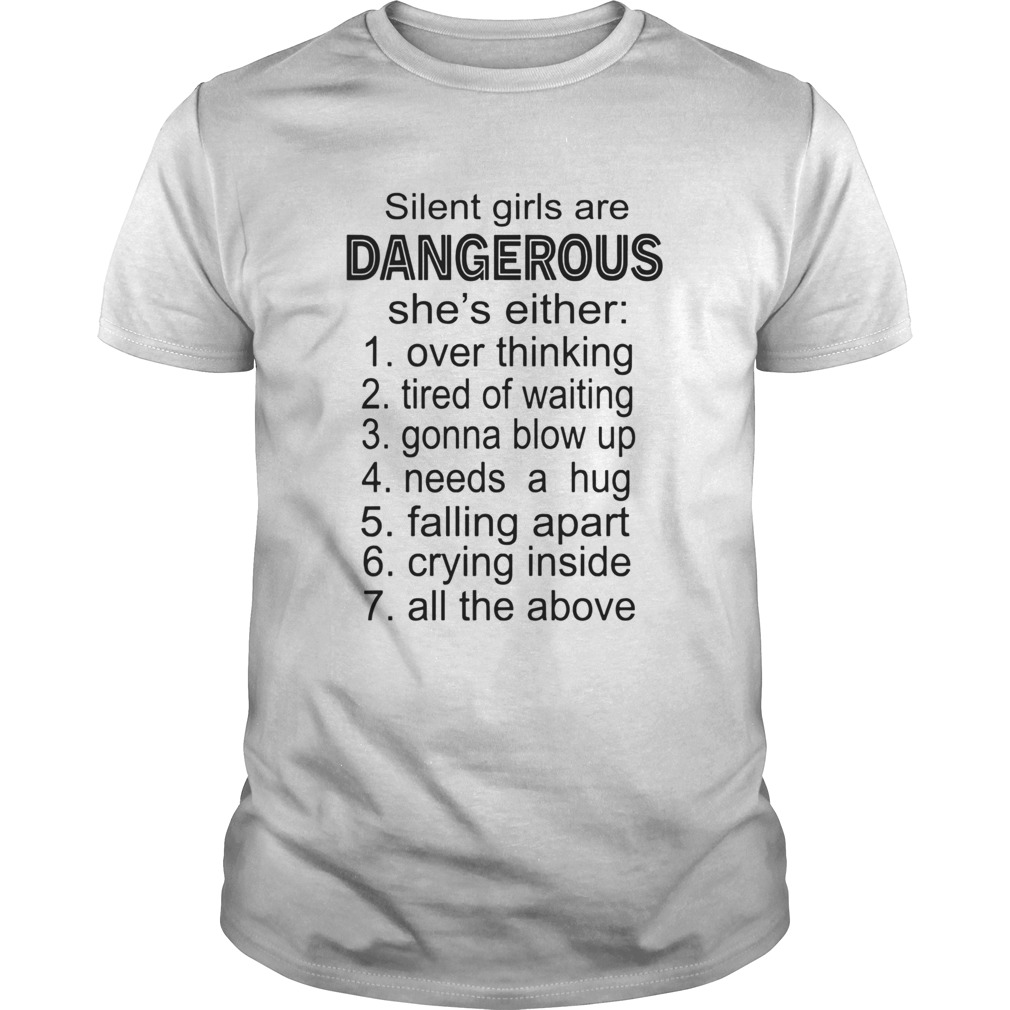 Silent Girls Are Dangerous Shes Either Over Thinking Tired Of Waiting shirt