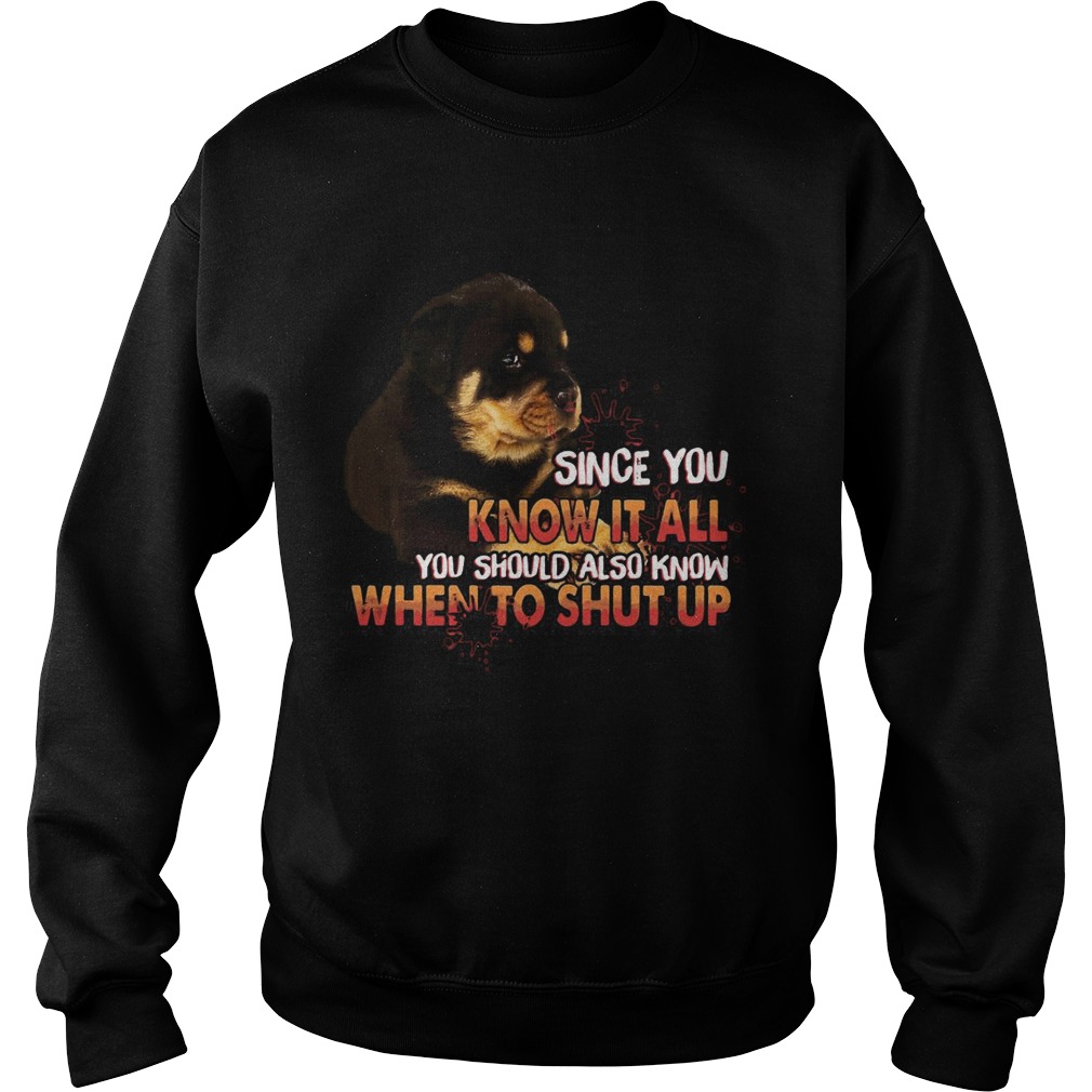 Since You Know It All You Should Also Know When To Shut Up Sweatshirt