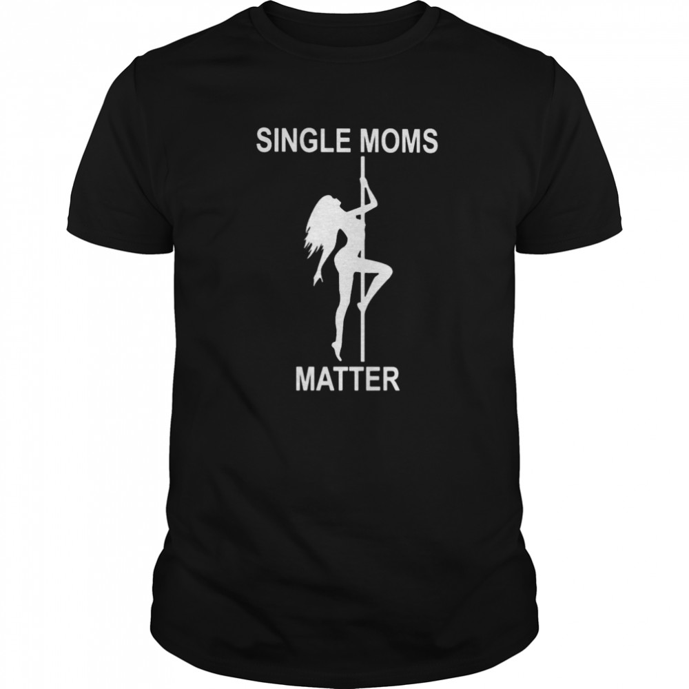 Single moms matter shirt