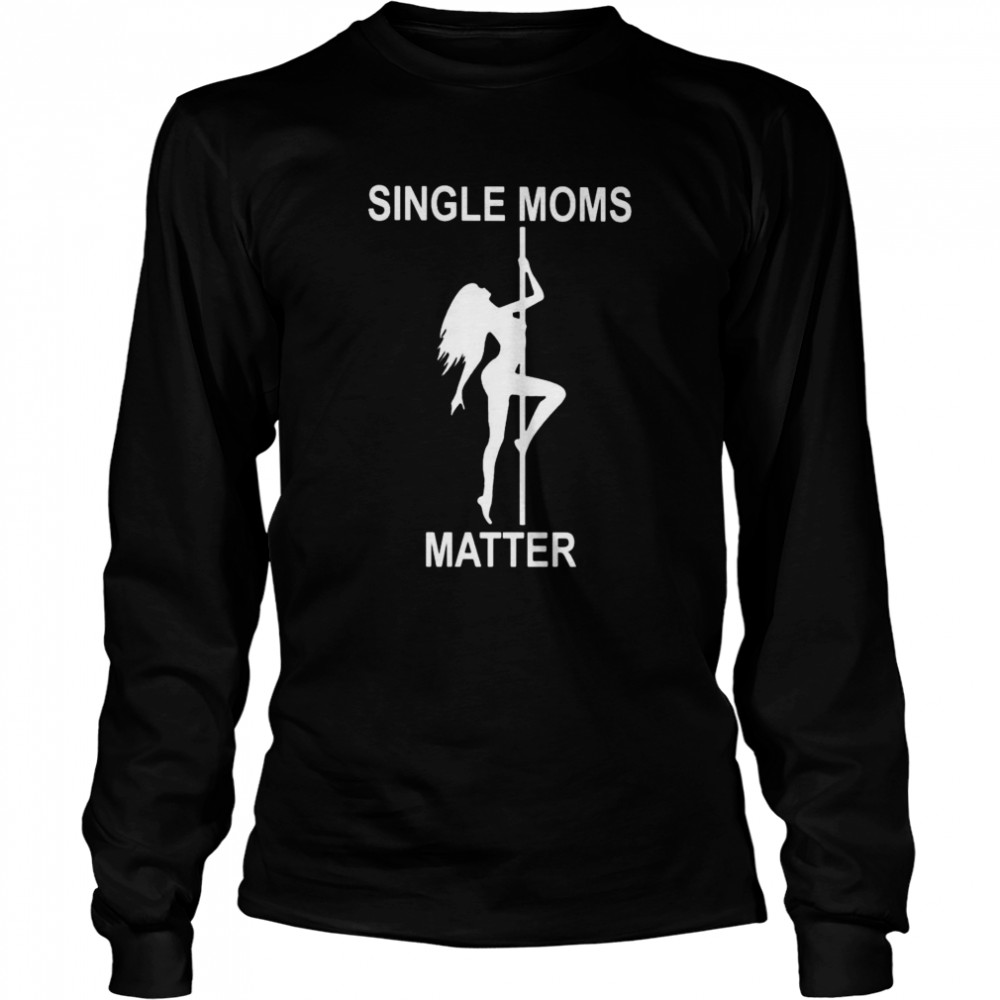 Single moms matter Long Sleeved T-shirt