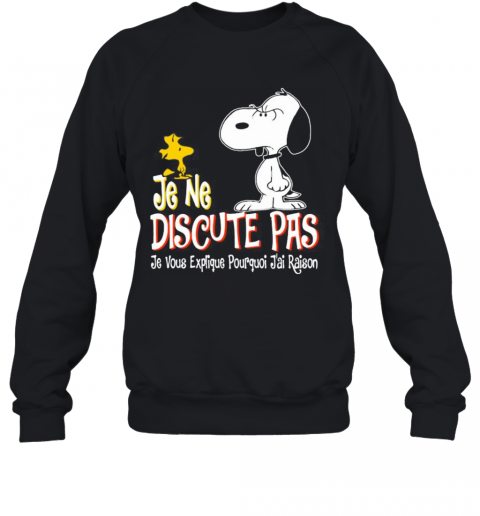 Snoopy And Woodstock Je Ne Discute Pas Je Vous Explique Pourquoi J'Ai Raison T-Shirt Unisex Sweatshirt