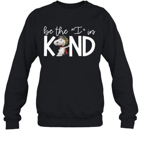 Snoopy Be The I In Kind T-Shirt Unisex Sweatshirt