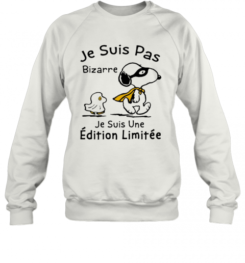 Snoopy Je Ne Suis Pas Bizarre Je Suis Une Edition Limitee T-Shirt Unisex Sweatshirt