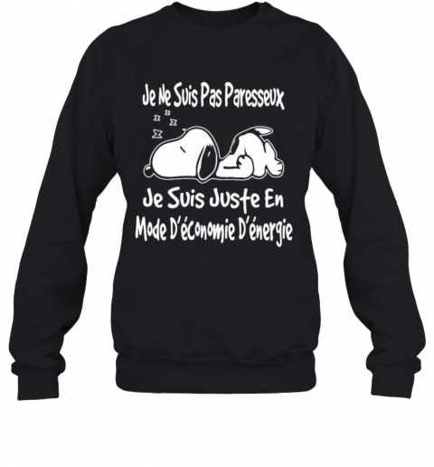 Snoopy Je Ne Suis Pas Paresseux Je Suis Juste En Mode Deconomie Denergie T-Shirt Unisex Sweatshirt