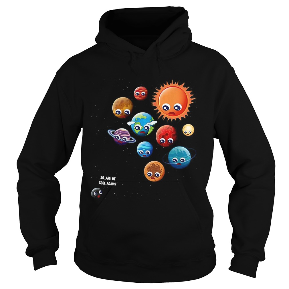 So Are We Cool Again Pluto Is A Planet Hoodie