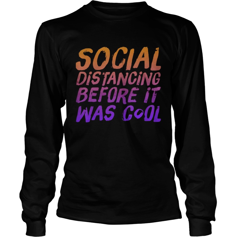 Social Distancing Before It Was Cool Long Sleeve