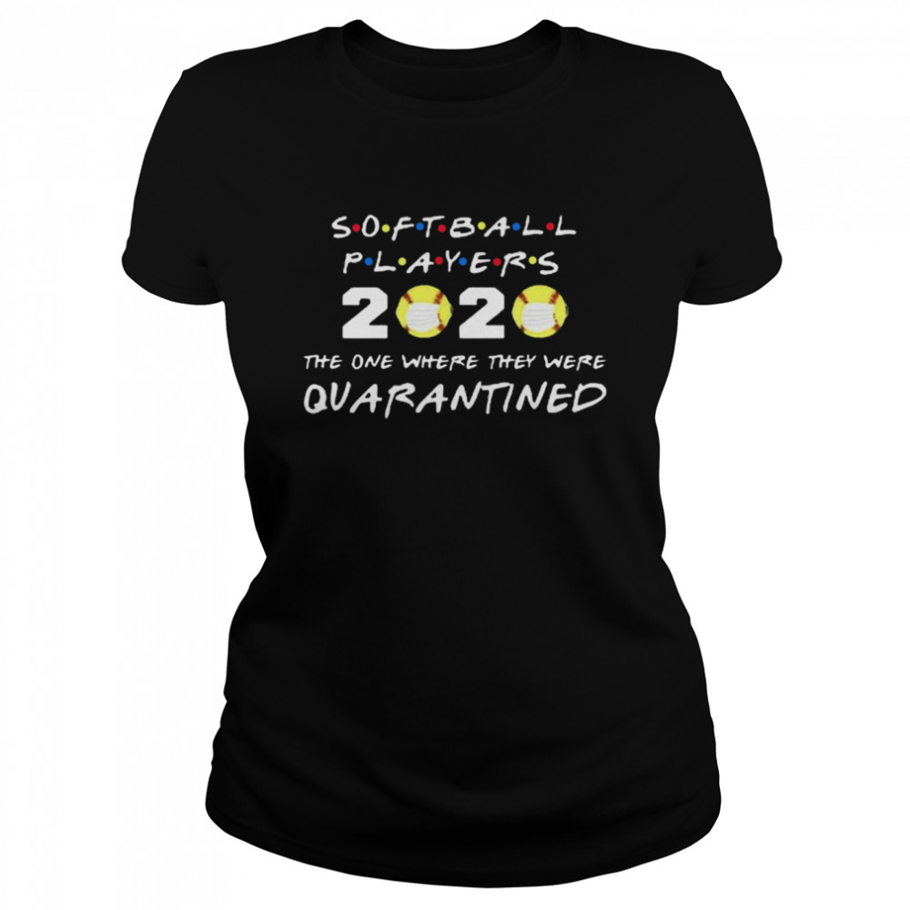 Softball Players 2020 Face Mask The One Where They Were Quarantined Classic Women's T-shirt