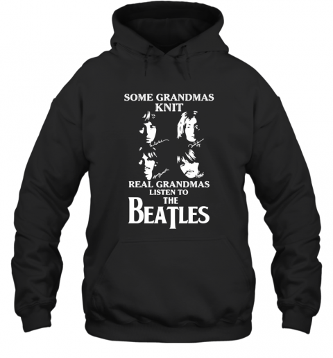 Some Grandmas Knit Real Grandmas Listen To The Beatle T-Shirt Unisex Hoodie