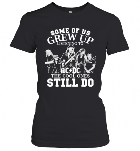 Some Of Us Grew Up Listening To Acdc The Cool Ones Still Do T-Shirt Classic Women's T-shirt