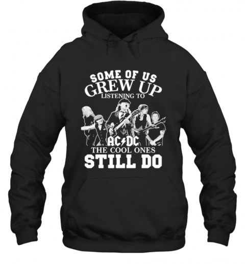 Some Of Us Grew Up Listening To Acdc The Cool Ones Still Do T-Shirt Unisex Hoodie
