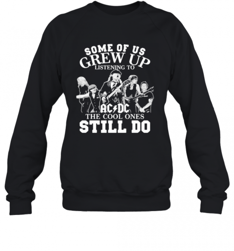 Some Of Us Grew Up Listening To Acdc The Cool Ones Still Do T-Shirt Unisex Sweatshirt