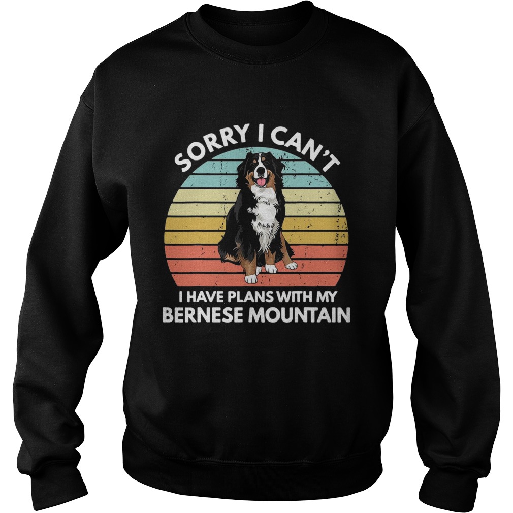 Sorry I Cant I Have Plans With My Bernese Mountain Vintage Retro Sweatshirt