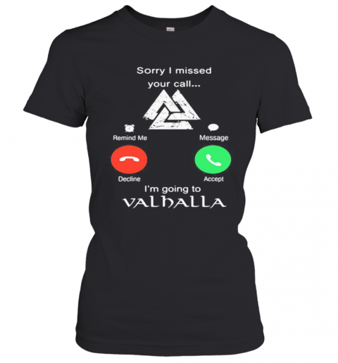 Sorry I Missed Your Call I'M Going To Valhalla T-Shirt Classic Women's T-shirt