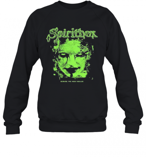 Spiritbox Beware The Holy Roller T-Shirt Unisex Sweatshirt