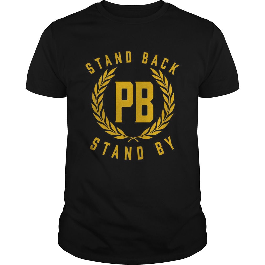 Stand Back And Stand By shirt