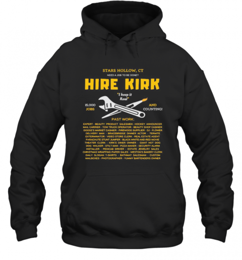 Star Hollow Ct Need A Job To Be Done Hire Kirk I Keep It Real Jobs And Counting T-Shirt Unisex Hoodie