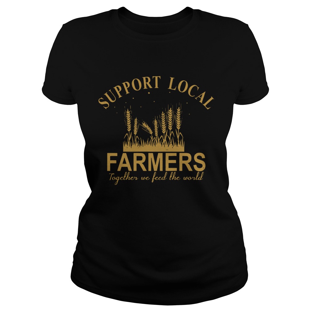 Support Local Farmers Together We Feed The World Classic Ladies