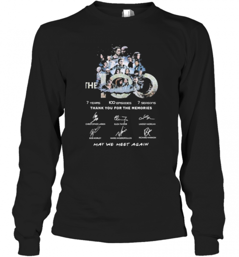 The 100 7 Years 100 Episodes 7 Seasons Thank You For The Memories May Be Meet Again Signatures T-Shirt Long Sleeved T-shirt 