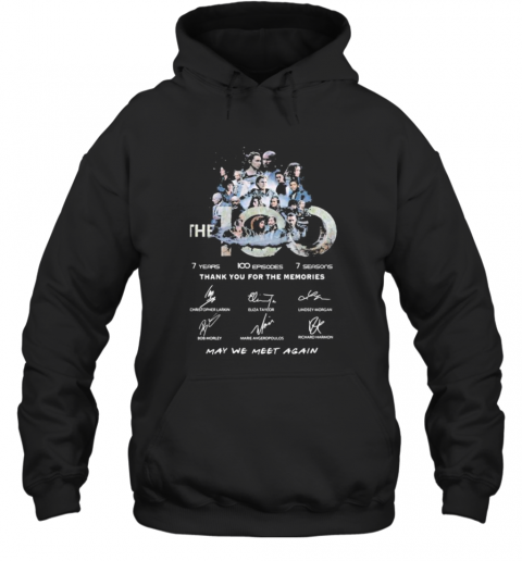 The 100 7 Years 100 Episodes 7 Seasons Thank You For The Memories May Be Meet Again Signatures T-Shirt Unisex Hoodie