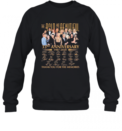 The Bold And The Beautiful 33Rd Anniversary 1987 2020 Thank For The Memories Signatures T-Shirt Unisex Sweatshirt
