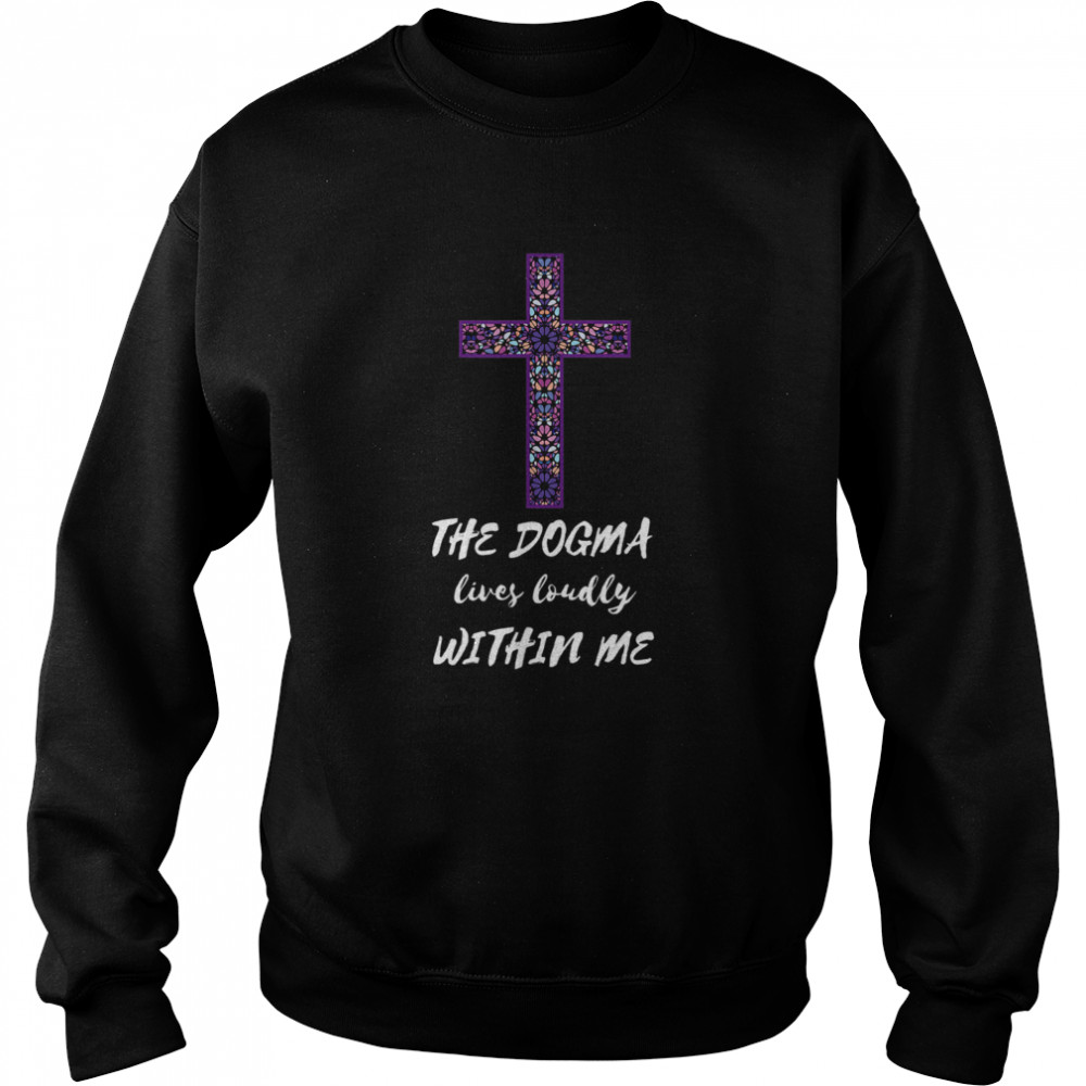The Dogma Lives Loudly Within Me Unisex Sweatshirt