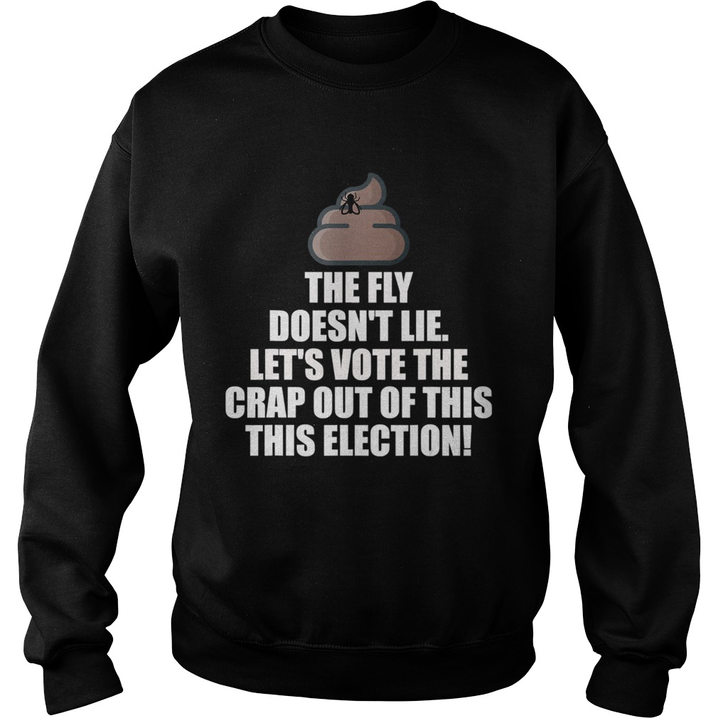 The Fly Doesnt Lie Debate lets vote the crap out of this Sweatshirt