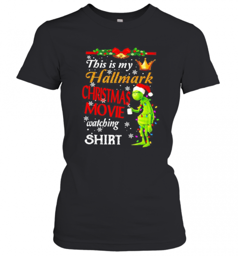 The Grinch This Is My Hallmark Christmas Movie Watching T-Shirt Classic Women's T-shirt