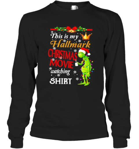 The Grinch This Is My Hallmark Christmas Movie Watching T-Shirt Long Sleeved T-shirt 