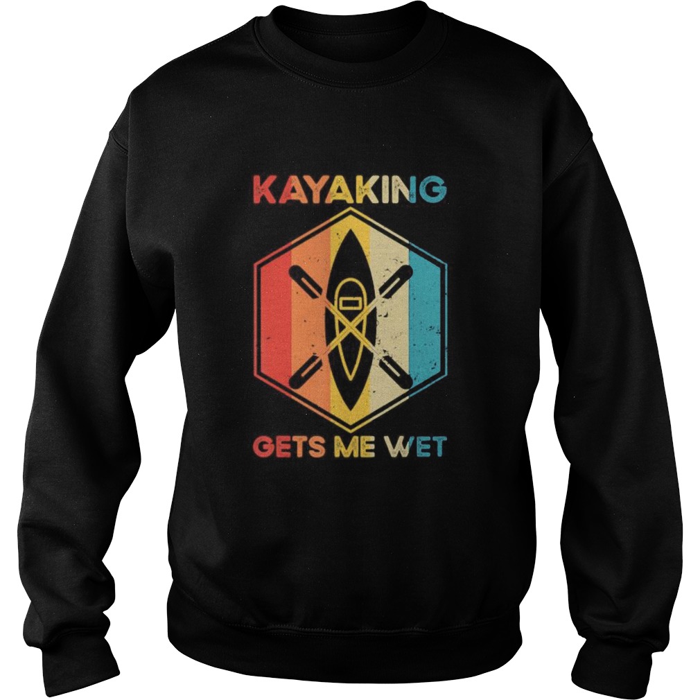The Kayaking Gets Me Wet Sweatshirt