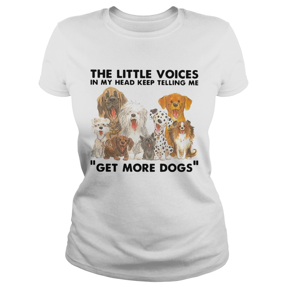 The Little Voices In My Head Keep Telling Me Get More Dogs Classic Ladies