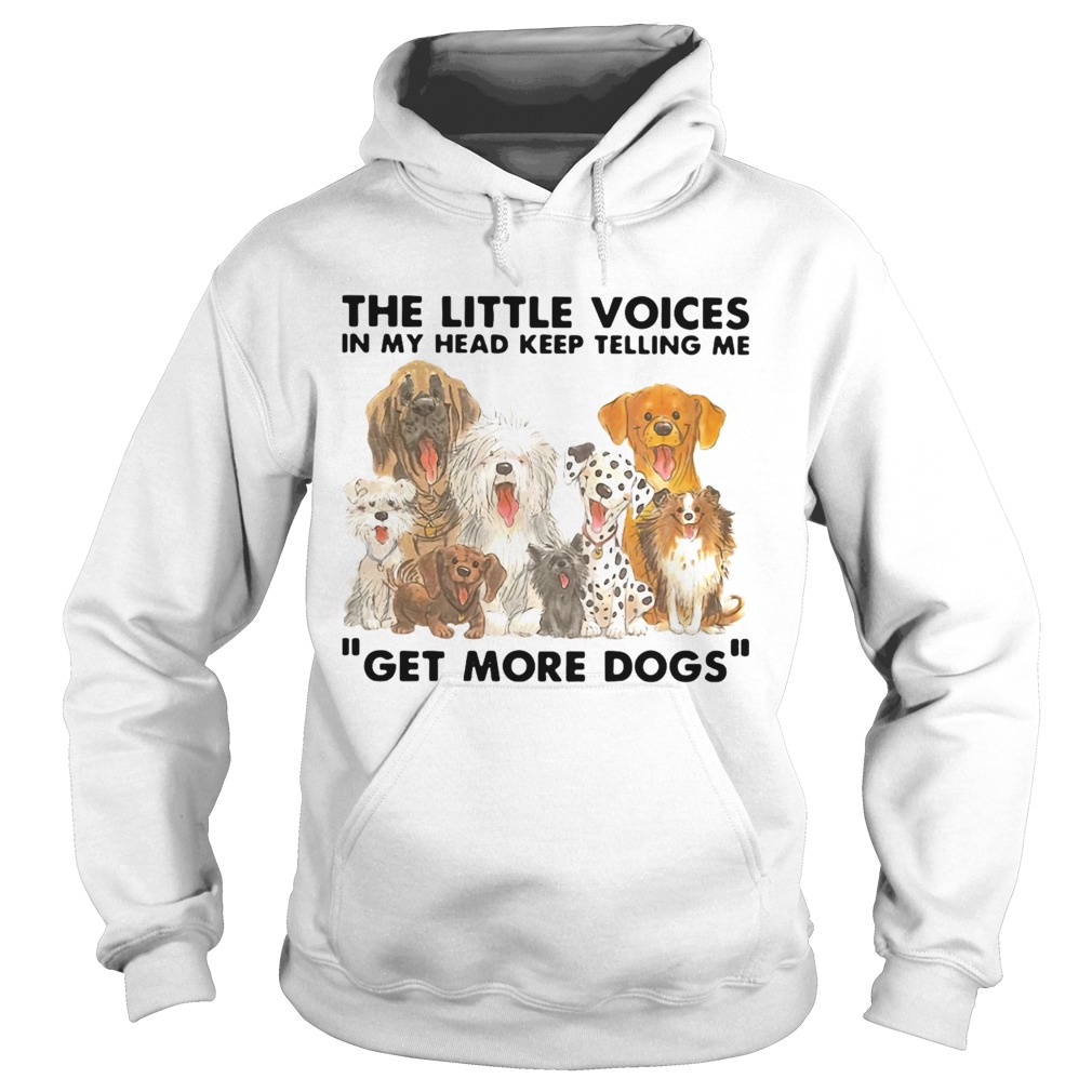 The Little Voices In My Head Keep Telling Me Get More Dogs Hoodie