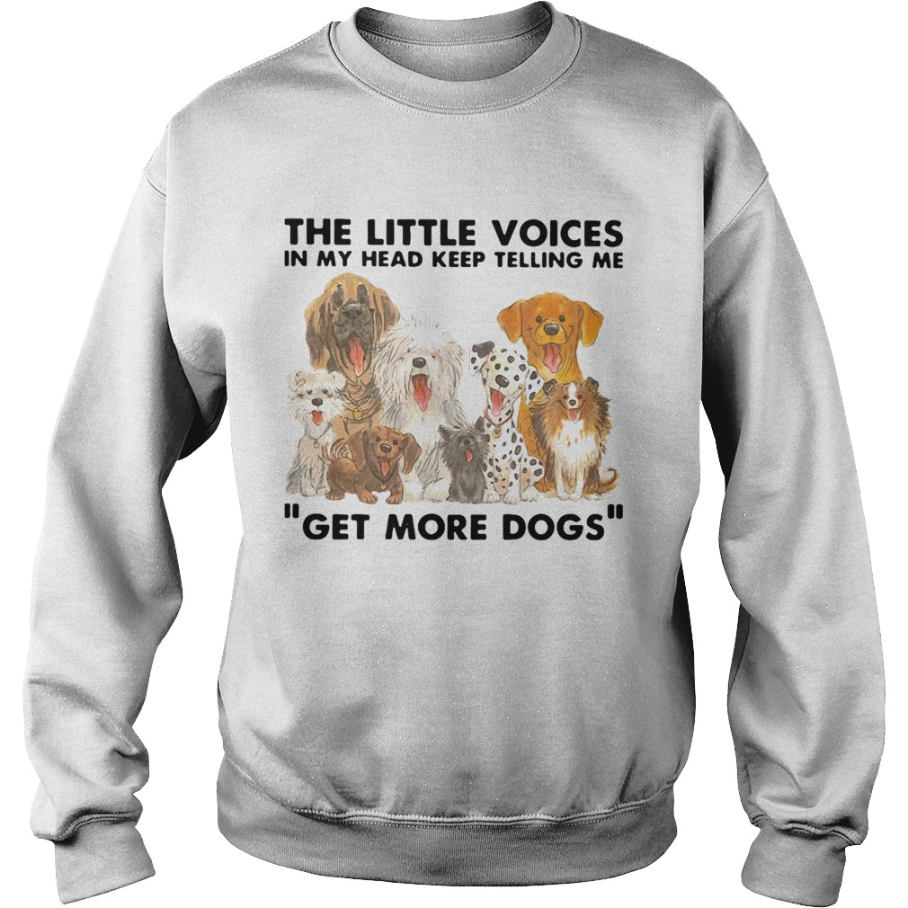 The Little Voices In My Head Keep Telling Me Get More Dogs Sweatshirt