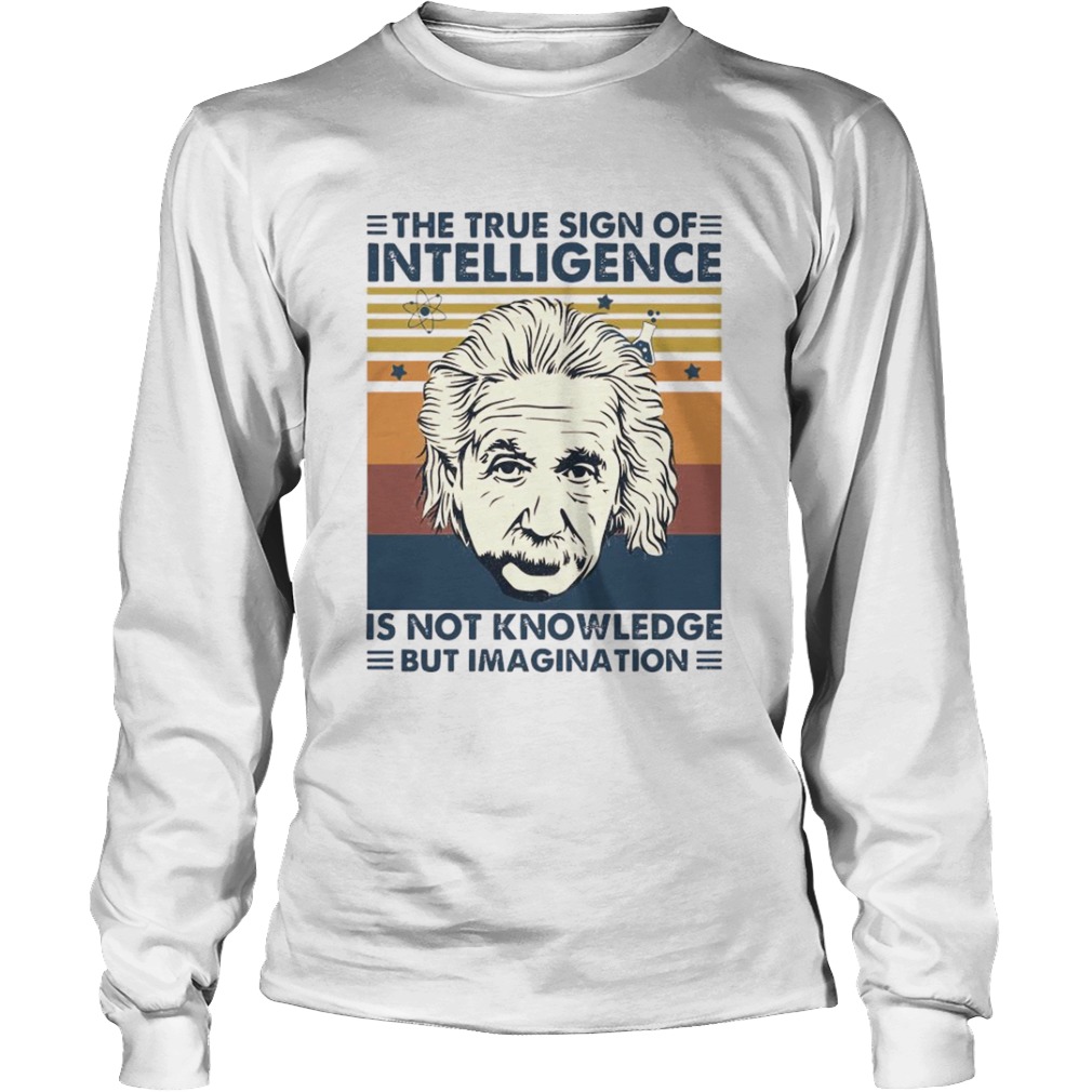 The True Sign Of Intelligence Is Not Knowledge But Imagination Vintage Long Sleeve