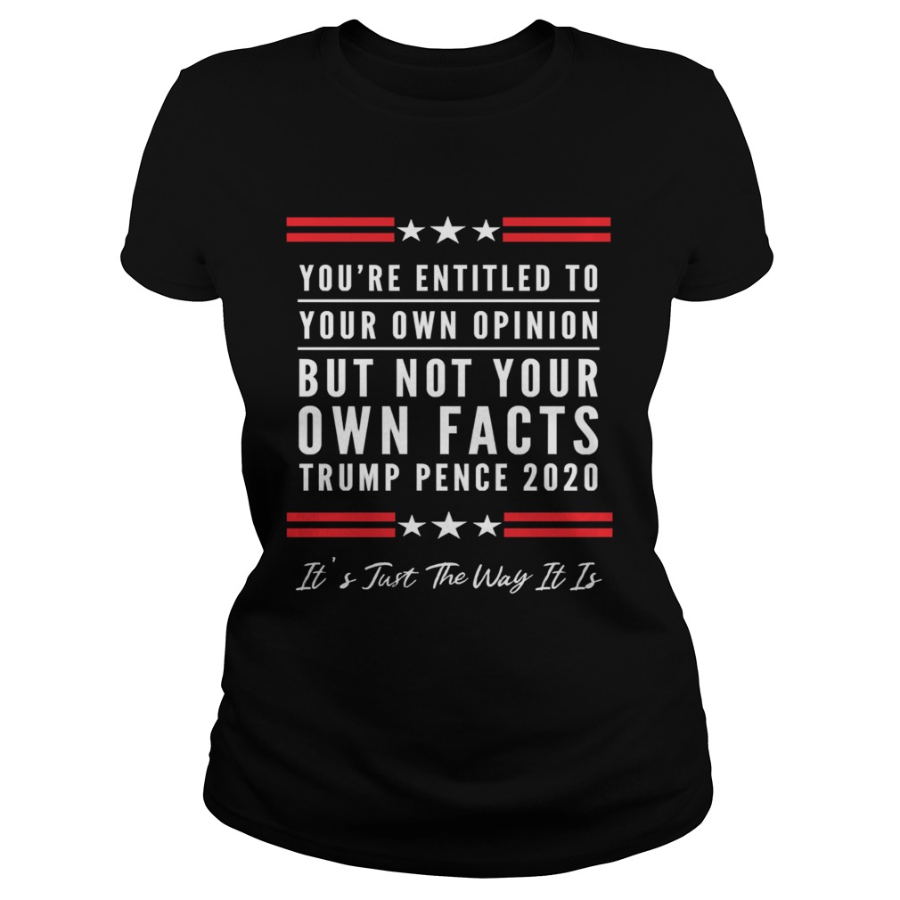 The Youre Entitled to Your Own Opinion But Not Your Own Facts Shirt Classic Ladies