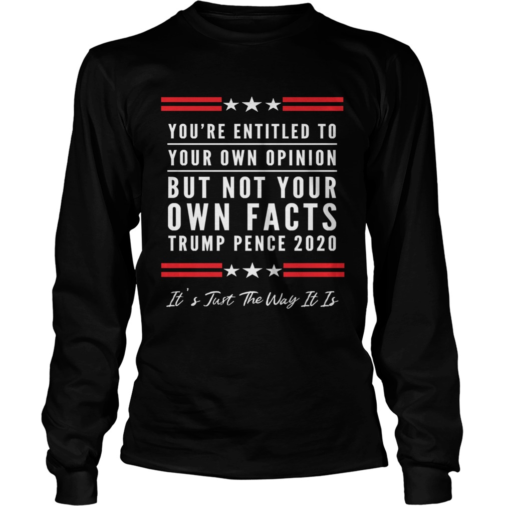 The Youre Entitled to Your Own Opinion But Not Your Own Facts Shirt Long Sleeve