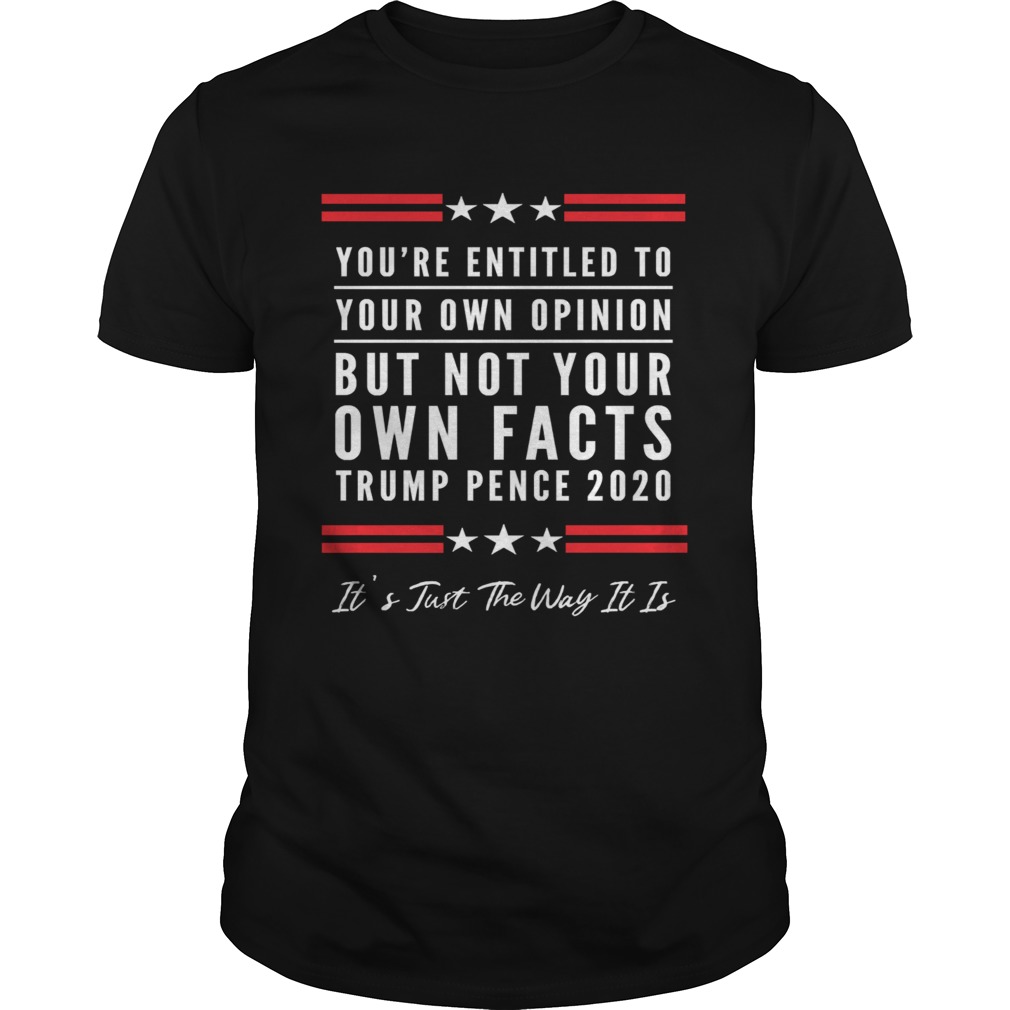 The Youre Entitled to Your Own Opinion But Not Your Own Facts Shirt