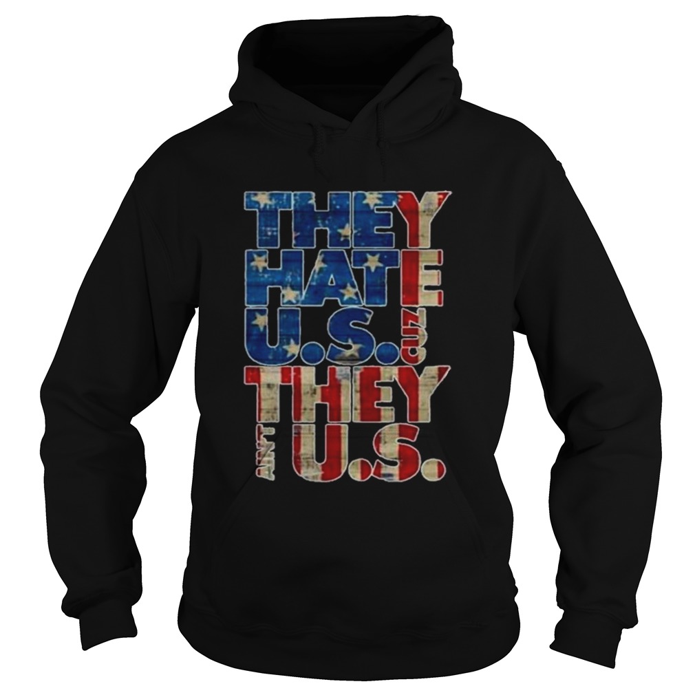 They Hate US Cuz They Aint US Hoodie