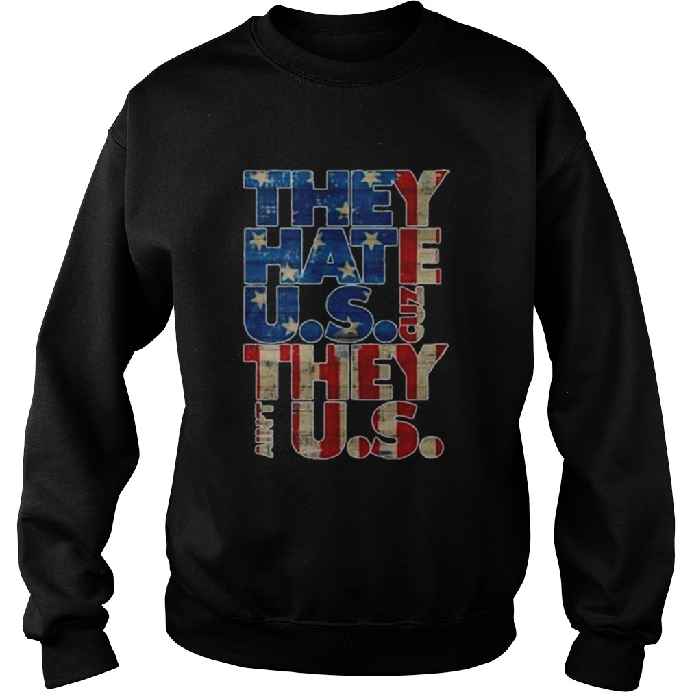 They Hate US Cuz They Aint US Sweatshirt