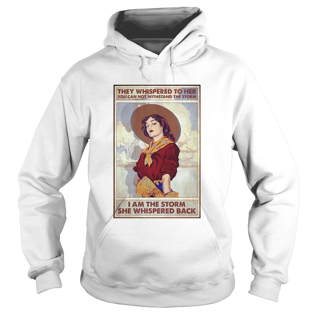They Whispered To Her You Can Not Withstand The Storm I Am The Storm She Whispered Back Hoodie