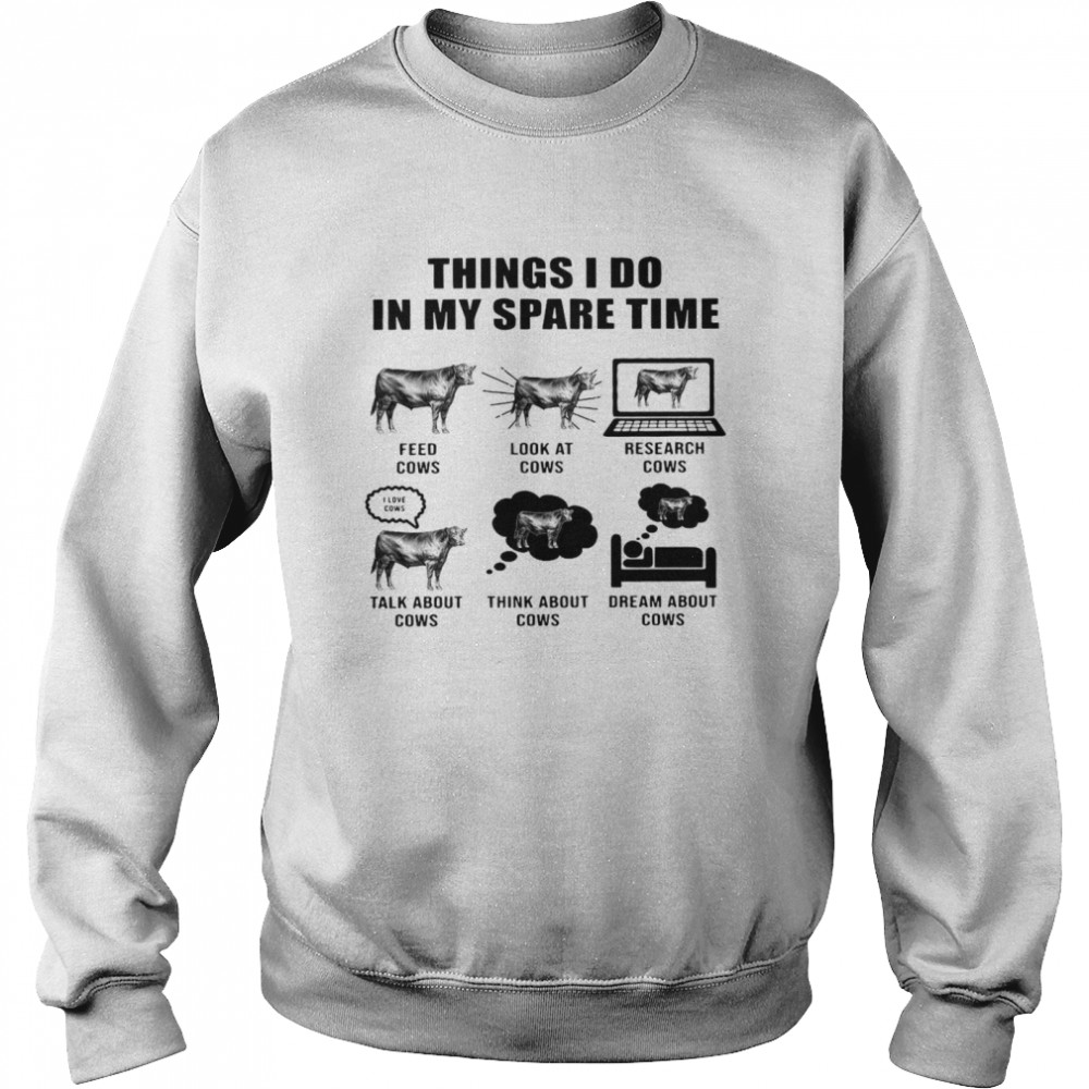 Things I Do In My Spare Time Feed Cows Look At Cows Research Cows Unisex Sweatshirt