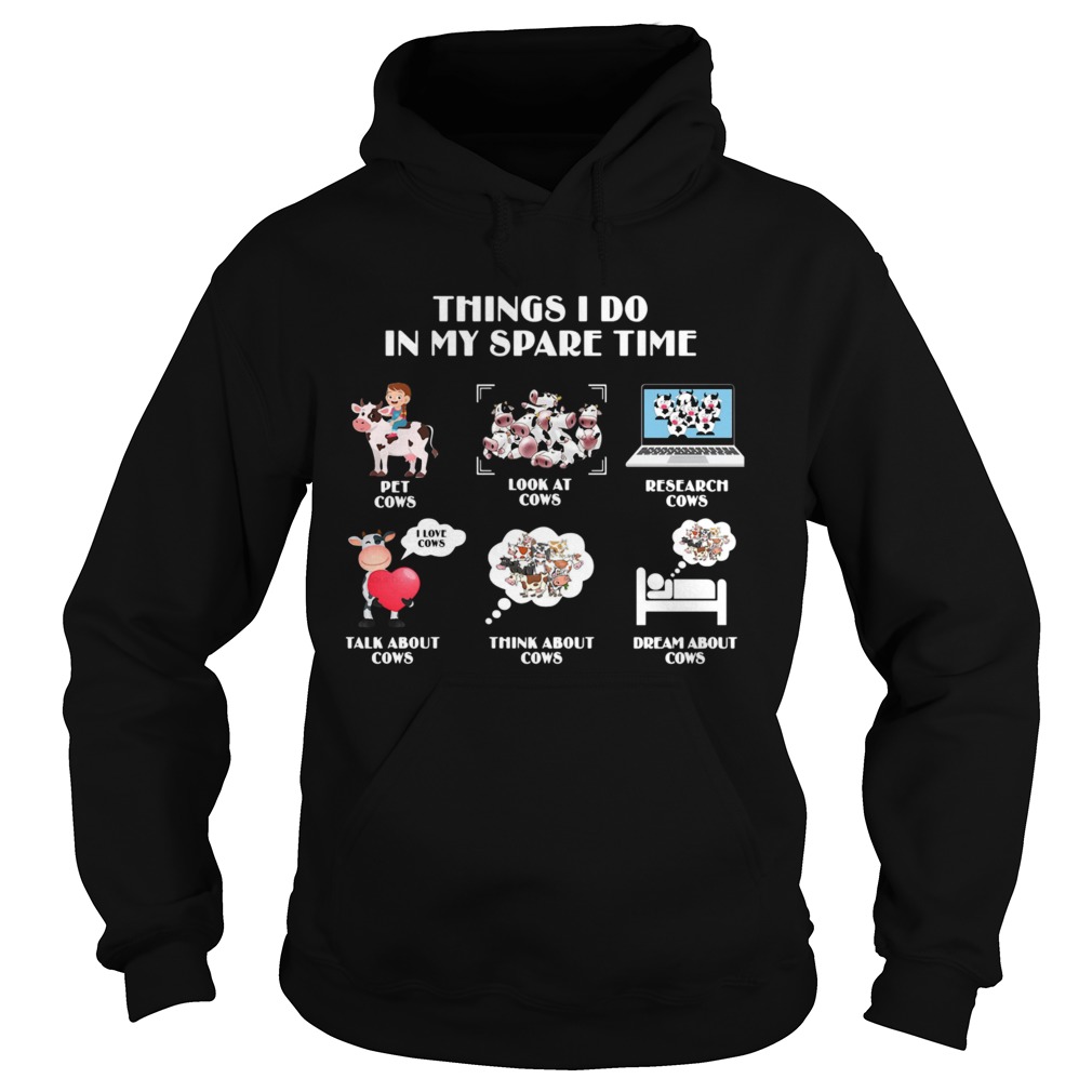 Things I Do In My Spare Time Pet Cows Look At Cows Research Cows Hoodie