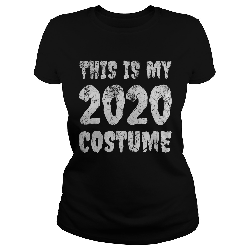 This Is My 2020 Costume Spooky Scary Year Halloween Classic Ladies